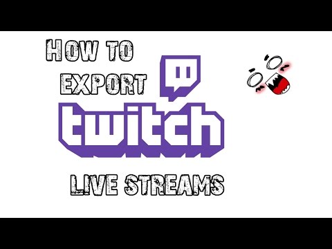 How to Export Twitch Streams - No Longer Working, Sorry.