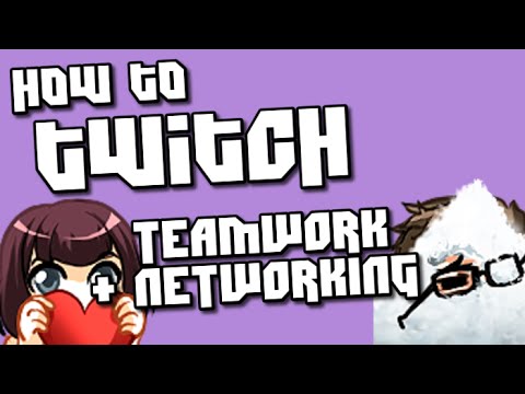 How to Stream on Twitch! Team Work and Networking are Essential!