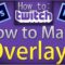 How to make Overlays – For Twitch