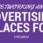 Networking and Advertising Places for Streamers