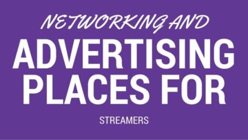 Networking and Advertising Places for Streamers