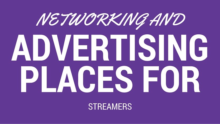 Networking and Advertising Places for Streamers Networking and Advertising Places for Streamers