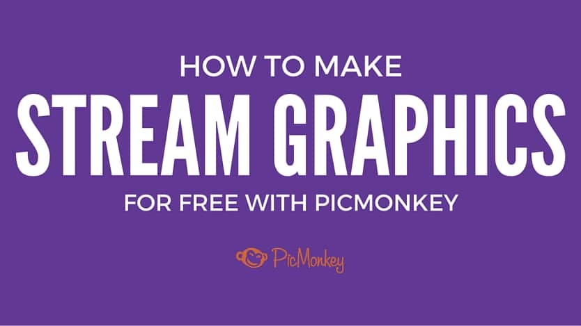 How to Make Stream Graphics for Free - Picmonkey