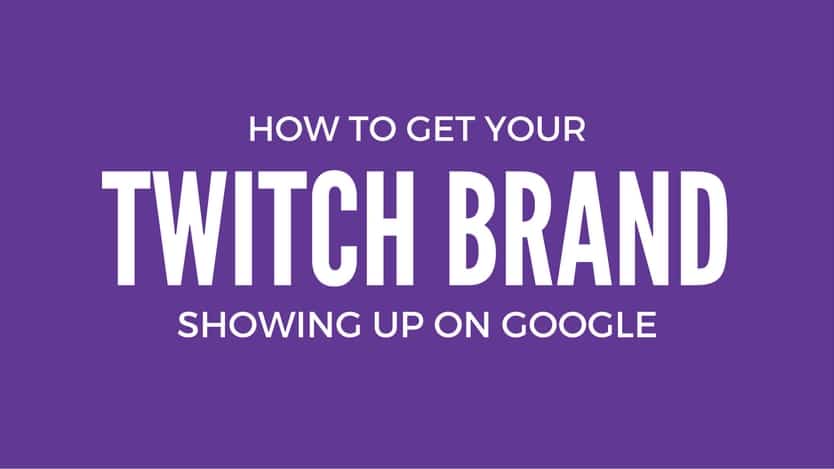 How to Get your Twitch Streaming brand showing up on Google how to get your twitch brand showing up on google