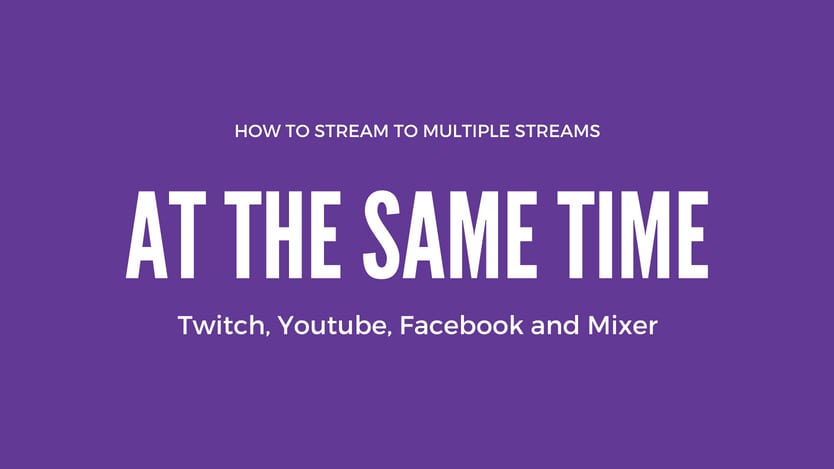 Restream.io – Stream to Twitch, YouTube, Facebook and Mixer at the same time