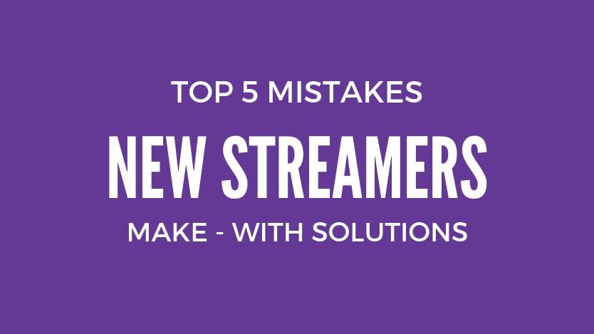 Top 5 Mistakes New Streamers Make