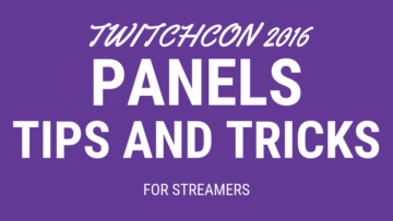 TwitchCon 2016 Panels Streaming tips marketing Branding and the goodies
