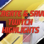 How To Make Twitch Highlights