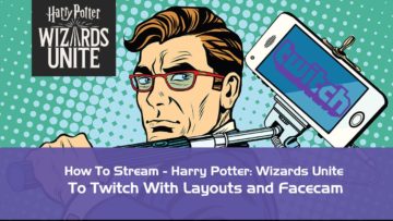 How-to-Stream-Harry-Potter-Wizards-Unite-to-Twitch-With-Layouts-and-Facecam-best