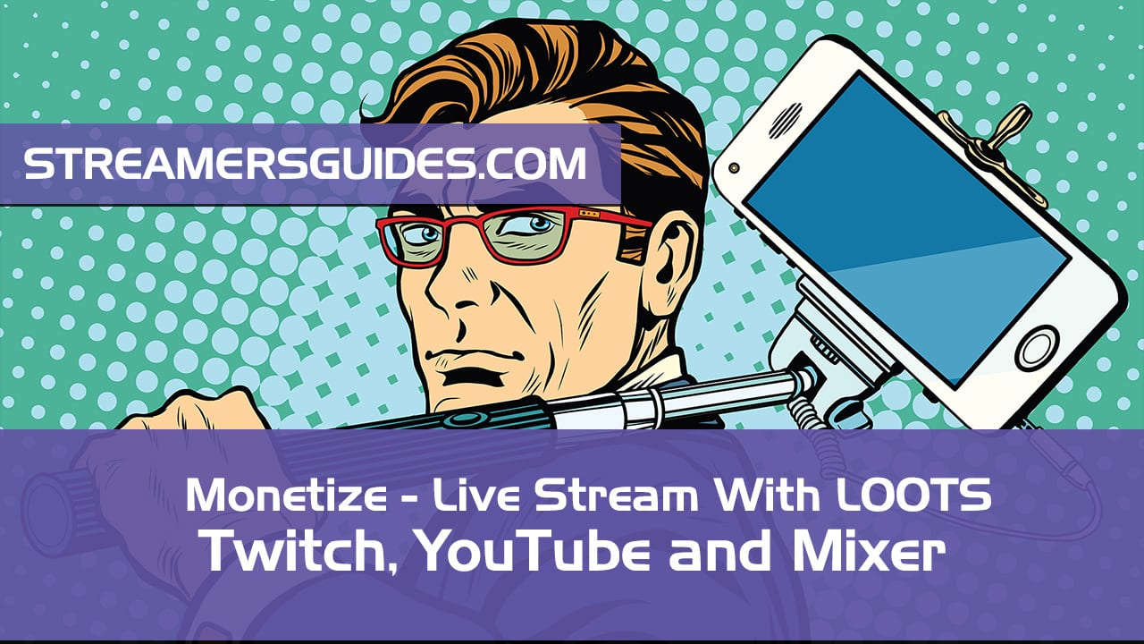 Monetize your Live Stream with Loots - Guide for Twitch, YouTube, Mixer