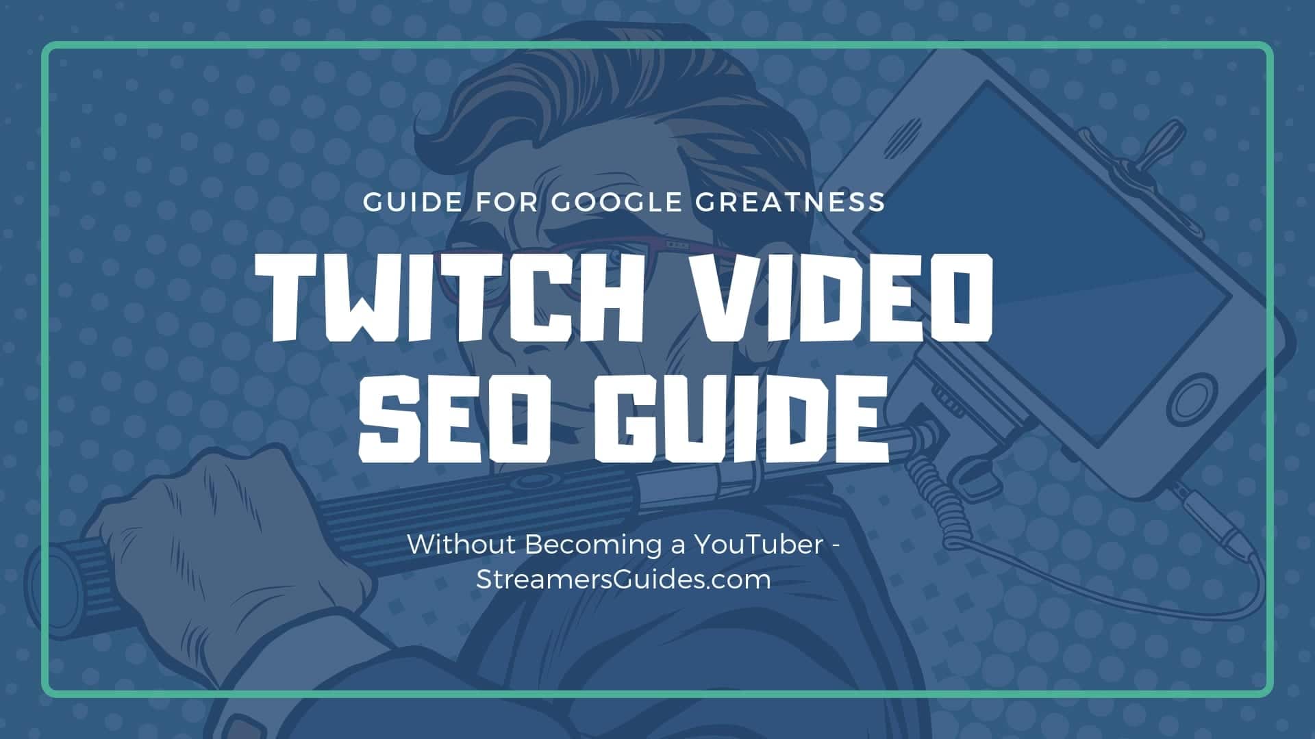 Twitch Video SEO - How to Rank in Google By NOT BEING a YouTuber